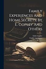 Family Experiences And Home Secrets, By E. Copley And Others 