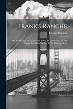 Frank's Ranche: Or, My Holiday In The Rockies: Being A Contribution To The Inquiry Into What We Are To Do With Our Boys 