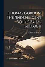 Thomas Gordon, The "independent Whig," By J.m. Bulloch 