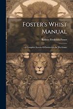 Foster's Whist Manual: A Complete System Of Instruction In The Game 