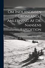 Om Indlandsisen I Gronland. I Anledning Af Dr. Nansens Espedition