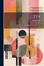Eva: A Comic Opera In Three Acts 