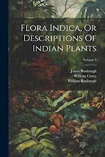 Flora Indica, Or Descriptions Of Indian Plants; Volume 3 