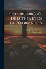 Histoire Abrégée De Luther Et De La Réformation