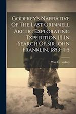 Godfrey's Narrative Of The Last Grinnell Arctic Explorating Txpedition [!] In Search Of Sir John Franklin, 1853-4-5 