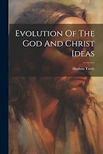 Evolution Of The God And Christ Ideas 