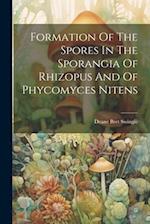 Formation Of The Spores In The Sporangia Of Rhizopus And Of Phycomyces Nitens 