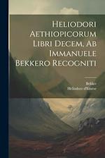 Heliodori Aethiopicorum Libri Decem, Ab Immanuele Bekkero Recogniti 