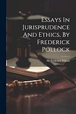 Essays In Jurisprudence And Ethics, By Frederick Pollock 
