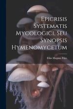 Epicrisis Systematis Mycologici, Seu Synopsis Hymenomycetum 