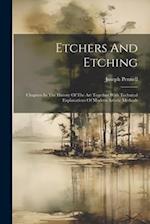 Etchers And Etching: Chapters In The History Of The Art Together With Technical Explanations Of Modern Artistic Methods 