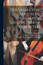 Der Vasall Von Szigeth. (il Vassalo Di Szigeth) Oper In Drei Acten