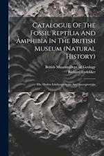 Catalogue Of The Fossil Reptilia And Amphibia In The British Museum (natural History): The Orders Ichthyopterygia And Sauropterygia 