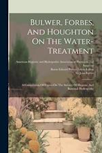 Bulwer, Forbes, And Houghton On The Water-treatment: A Compilation Of Papers On The Subject Of Hygiene And Rational Hydropathy 
