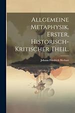 Allgemeine Metaphysik. Erster, historisch-kritischer Theil.