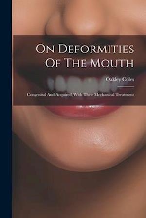 On Deformities Of The Mouth: Congenital And Acquired, With Their Mechanical Treatment