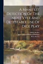 A Manifest Detection Of The Most Vyle And Detestable Use Of Dice Play 