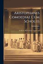 Aristophanes Comoediae Cum Scholiis: Ex Recens. Roberti Enger, Volumes 1-2 