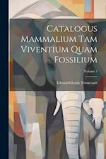 Catalogus Mammalium Tam Viventium Quam Fossilium; Volume 1 