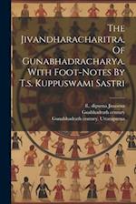 The Jivandharacharitra, Of Gunabhadracharya. With Foot-notes By T.s. Kuppuswami Sastri 