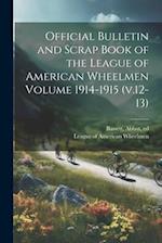 Official Bulletin and Scrap Book of the League of American Wheelmen Volume 1914-1915 (v.12-13) 