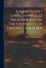 A Sermon On 1 Corinthians Ii. 12, Preached Before The University Of Oxford ... Feb. 6, 1831 