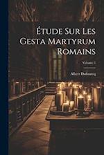 Étude sur les Gesta martyrum romains; Volume 2