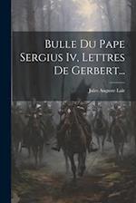 Bulle Du Pape Sergius Iv, Lettres De Gerbert...