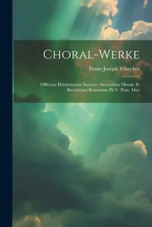 Choral-werke: Officium Hebdomadae Sanctae : Secundum Missale Et Breviarium Romanum Pii V. Pont. Max