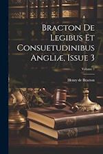 Bracton De Legibus Et Consuetudinibus Angliæ, Issue 3; Volume 1 