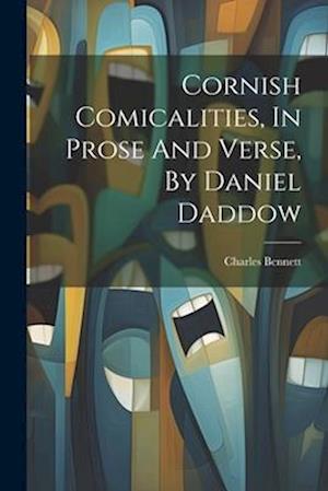 Cornish Comicalities, In Prose And Verse, By Daniel Daddow