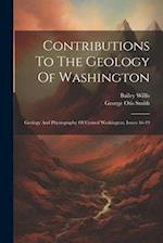 Contributions To The Geology Of Washington: Geology And Physiography Of Central Washington, Issues 16-19 