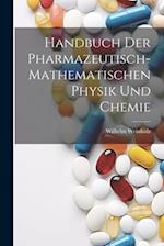 Handbuch der pharmazeutisch-mathematischen Physik und Chemie
