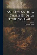 Amusemens De La Chasse Et De La Peche, Volume 1...