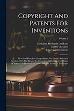 Copyright And Patents For Inventions: Pleas And Plans For Cheaper Books And Greater Industrial Freedom, With Due Regard To International Relations, Th