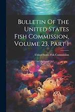 Bulletin Of The United States Fish Commission, Volume 23, Part 1 
