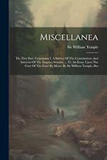 Miscellanea: The First Part. Containing I. A Survey Of The Constitutions And Interests Of The Empire, Sweden, ... Vi. An Essay Upon The Cure Of The Go