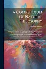 A Compendium Of Natural Philosophy: Adapted To The Use Of The General Reader, And Of Schools And Academies : To Which Is Now Added A Supplement Contai