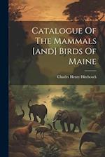 Catalogue Of The Mammals [and] Birds Of Maine 