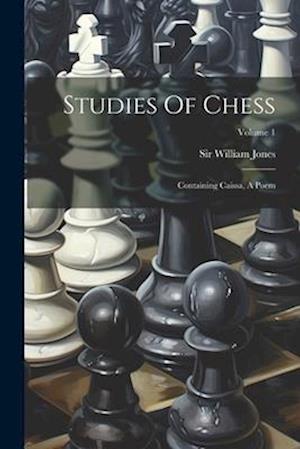 Studies Of Chess: Containing Caissa, A Poem; Volume 1