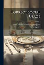 Correct Social Usage: A Course Of Instruction In Good Form, Style And Deportment; Volume 1 