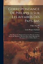 Correspondance De Philippe Ii Sur Les Affaires Des Pays-bas