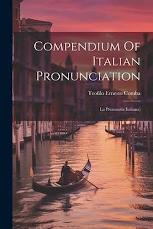 Compendium Of Italian Pronunciation: La Pronunzia Italiana)