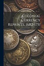 Colonial Currency Reprints, 1682-1751 