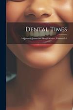 Dental Times: A Quarterly Journal Of Dental Science, Volumes 1-5 