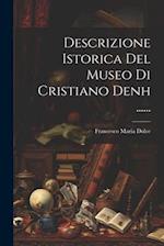 Descrizione Istorica Del Museo Di Cristiano Denh ......