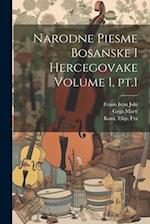 Narodne Piesme Bosanske i Hercegovake Volume 1, pt.1 