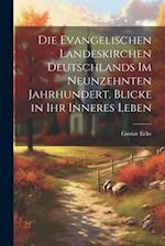 Die evangelischen Landeskirchen Deutschlands im neunzehnten Jahrhundert. Blicke in ihr inneres Leben