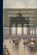 Geschichte von Bayern . Fünftes Buch.