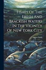 Fishes Of The Fresh And Brackish Waters In The Vicinity Of New York City 